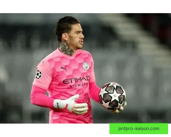 埃德森门将价值持续提升，表现稳健备受期待